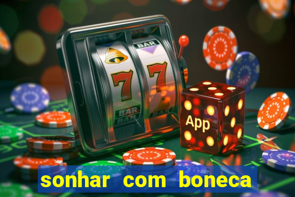 sonhar com boneca jogo do bicho